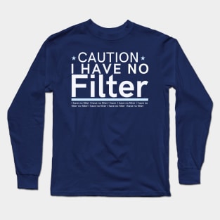 Funny unfiltered Quote, Caution I Have No Filter Long Sleeve T-Shirt